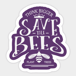 Think Bigger Save the bees Sticker